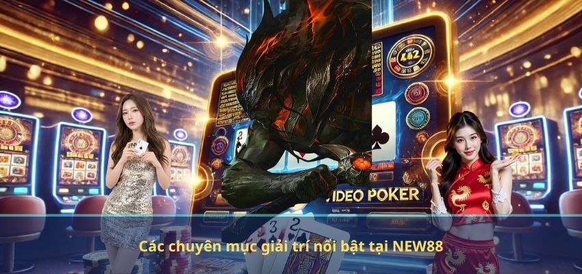 GIỚI THIỆU NEW88 Các chuyên mục giải trí nổi bật tại NEW88