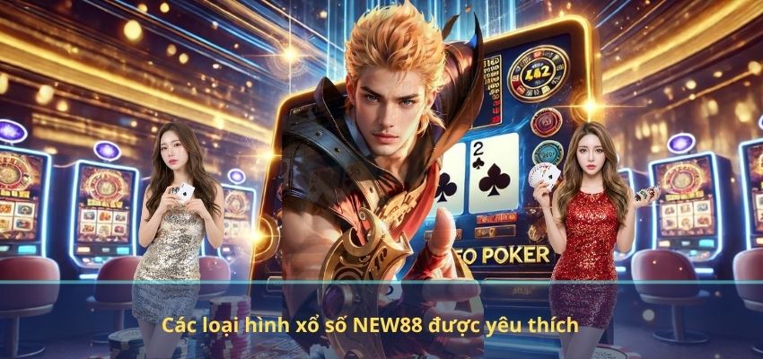 Các loại hình xổ số NEW88 được yêu thích