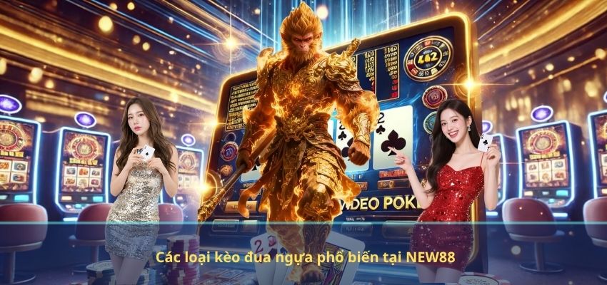 Đua Ngựa Tại NEW88 – Sân Chơi Cá Cược Triệu Đô Đầy Kịch Tính Các loại kèo đua ngựa phổ biến tại NEW88