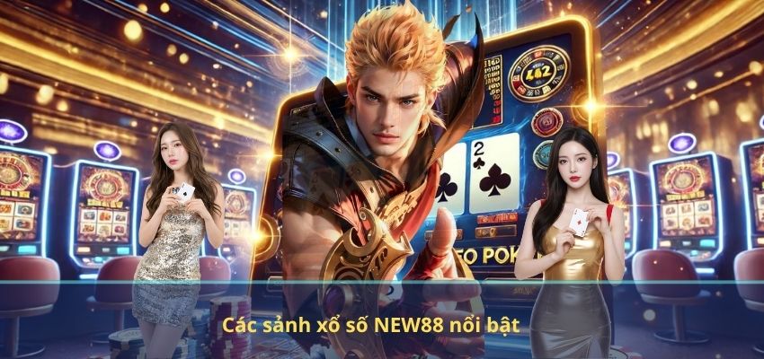 Các sảnh xổ số NEW88 nổi bật