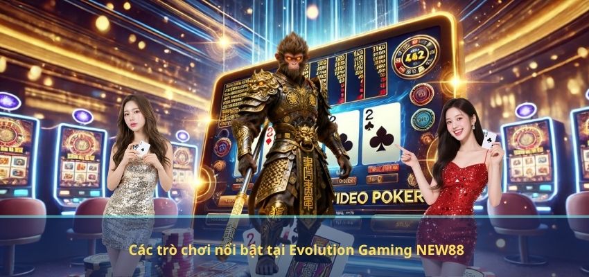 Evolution Gaming NEW88 – Sảnh Casino Châu Âu Đỉnh Cao Với Công Nghệ 4K Các trò chơi nổi bật tại Evolution Gaming NEW88