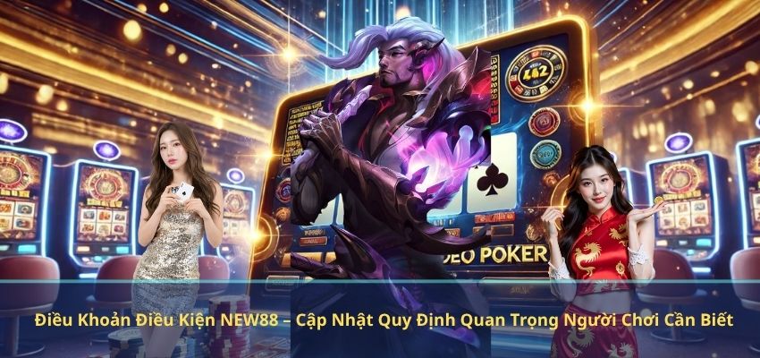 ĐIỀU KHOẢN ĐIỀU KIỆN Điều Khoản Điều Kiện NEW88 – Cập Nhật Quy Định Quan Trọng Người Chơi Cần Biết