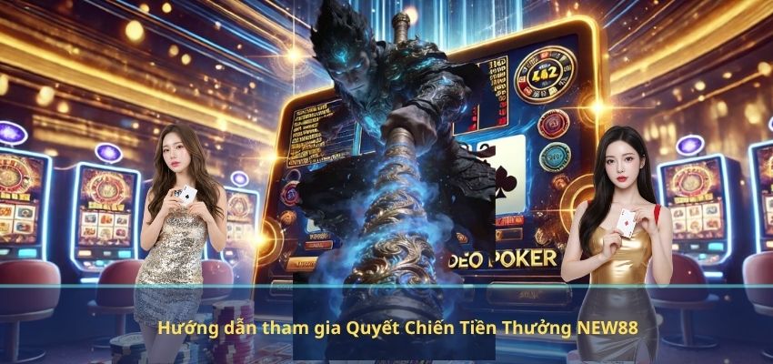 Quyết Chiến Tiền Thưởng NEW88 – Đấu Trường Kịch Tính Cho Game Thủ Bản Lĩnh Bí quyết chơi Quyết Chiến Tiền Thưởng NEW88 hiệu quả