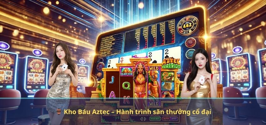 NỔ HŨ 🏺 Kho Báu Aztec – Hành trình săn thưởng cổ đại
