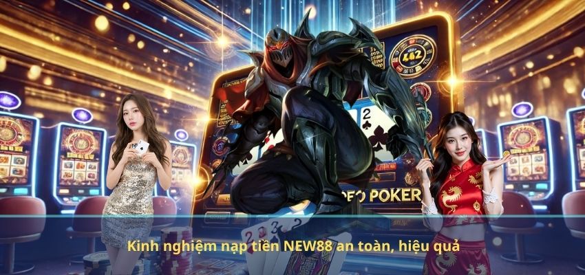 NẠP TIỀN Kinh nghiệm nạp tiền NEW88 an toàn, hiệu quả