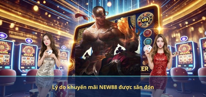 KHUYẾN MÃI Lý do khuyến mãi NEW88 được săn đón
