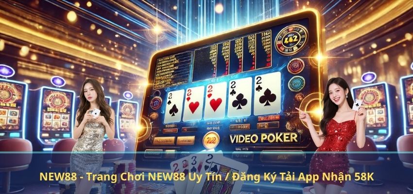 NEW88 - Trang Chơi NEW88 Uy Tín / Đăng Ký Tải App Nhận 58K