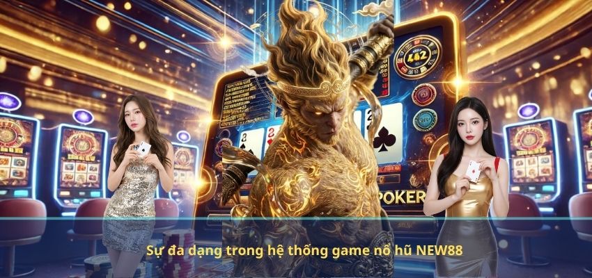 Game Nổ Hũ NEW88 – Vì Sao Trò Chơi Này Thu Hút Hàng Triệu Người Tham Gia? Sự đa dạng trong hệ thống game nổ hũ NEW88