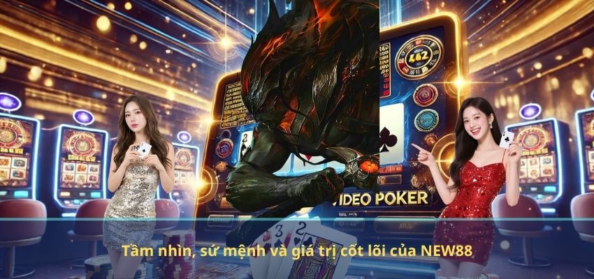 GIỚI THIỆU NEW88 Tầm nhìn, sứ mệnh và giá trị cốt lõi của NEW88