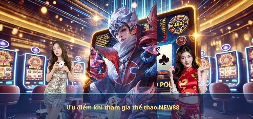 THỂ THAO Ưu điểm khi tham gia thể thao NEW88