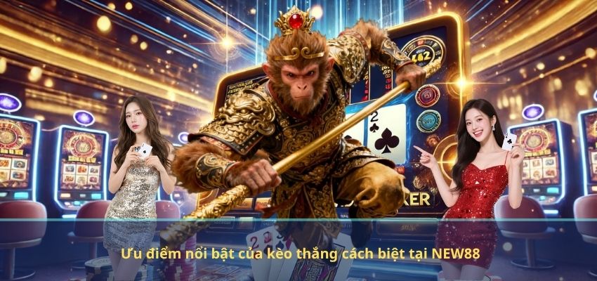 Ưu điểm nổi bật của kèo thắng cách biệt tại NEW88