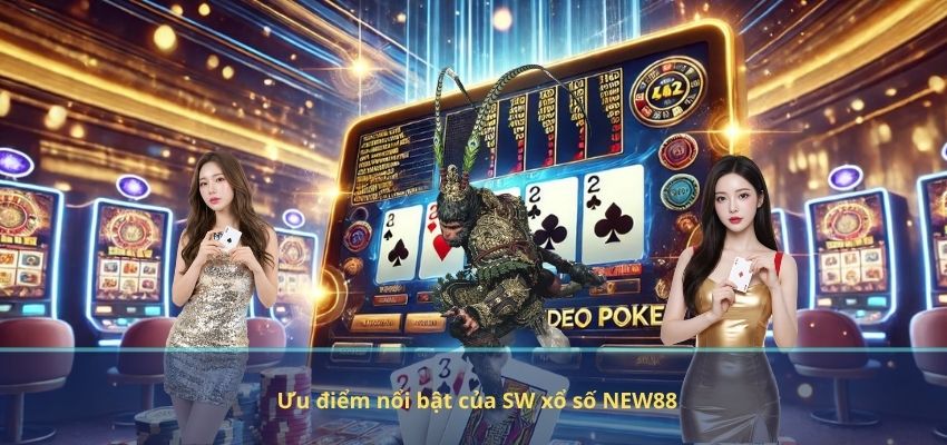 SW Xổ Số NEW88 – Sân Chơi Lý Tưởng Dành Cho Người Đam Mê Lô Đề Ưu điểm nổi bật của SW xổ số NEW88