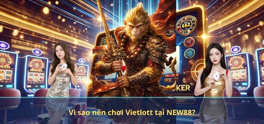 Vì sao nên chơi Vietlott tại NEW88?