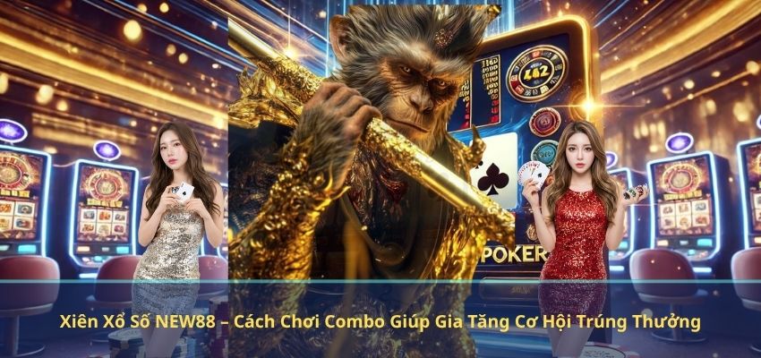 Xiên Xổ Số NEW88 – Cách Chơi Combo Giúp Gia Tăng Cơ Hội Trúng Thưởng Xiên Xổ Số NEW88 – Cách Chơi Combo Giúp Gia Tăng Cơ Hội Trúng Thưởng