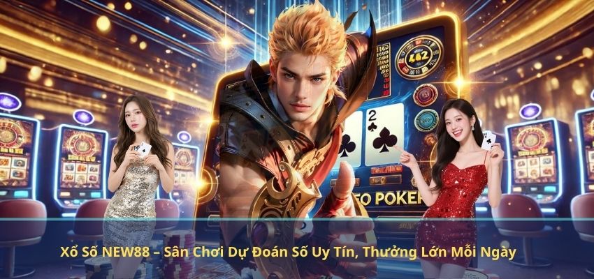 Xổ Số NEW88 – Sân Chơi Dự Đoán Số Uy Tín, Thưởng Lớn Mỗi Ngày