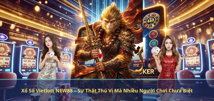 Xổ Số Vietlott NEW88 – Sự Thật Thú Vị Mà Nhiều Người Chơi Chưa Biết Xổ Số Vietlott NEW88 – Sự Thật Thú Vị Mà Nhiều Người Chơi Chưa Biết